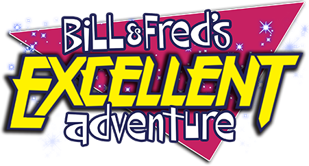 Bill & Fred's Excellent Adventure